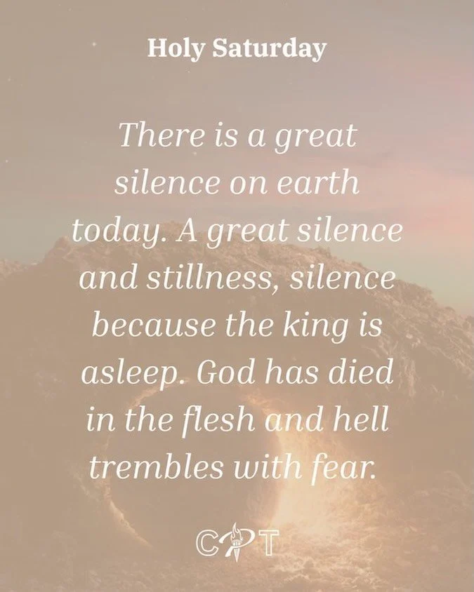 Today is Holy Saturday, and there is a great silence on earth because the king is asleep. God has died in the flesh and hell that trembles with fear.