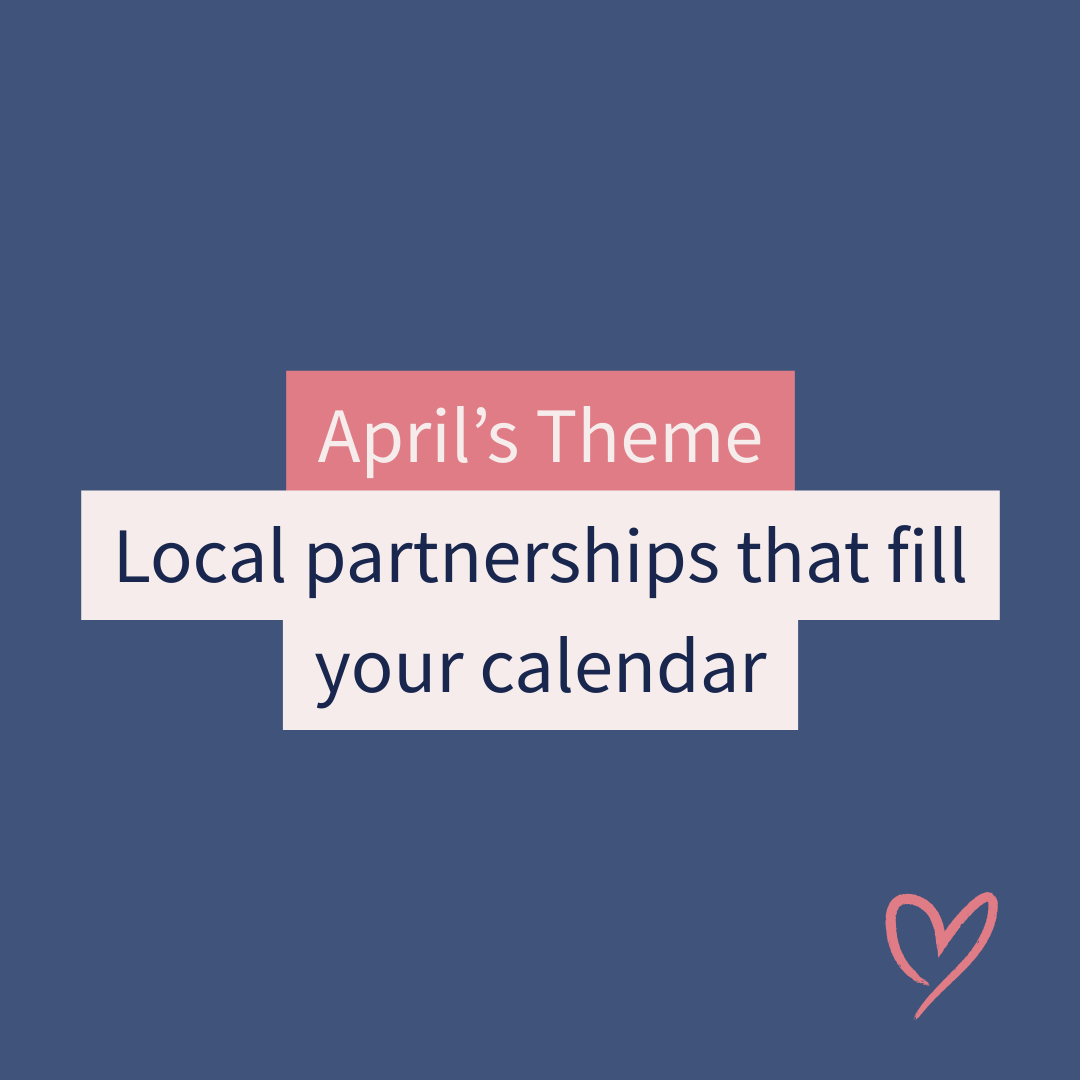 April Theme: Local Partnerships that fill your calendar