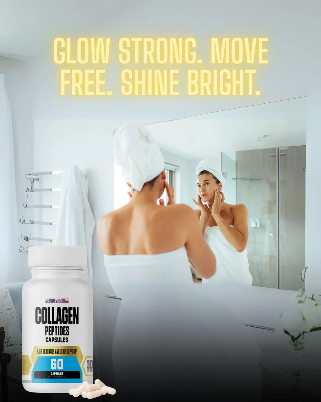 A woman wrapped in a towel and wearing a towel on her head looking at herself in a mirror while touching her face in a bathroom. There is a bottle of collagen supplements with the text 'Collagen Peptides Capsules' in the foreground and a motivational quote in yellow text on the wall that reads 'Glow Strong. Move Free. Shine Bright.'.