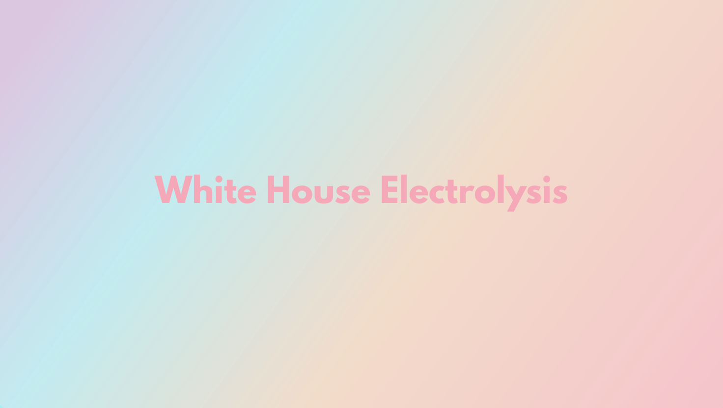 White House Electrolysis