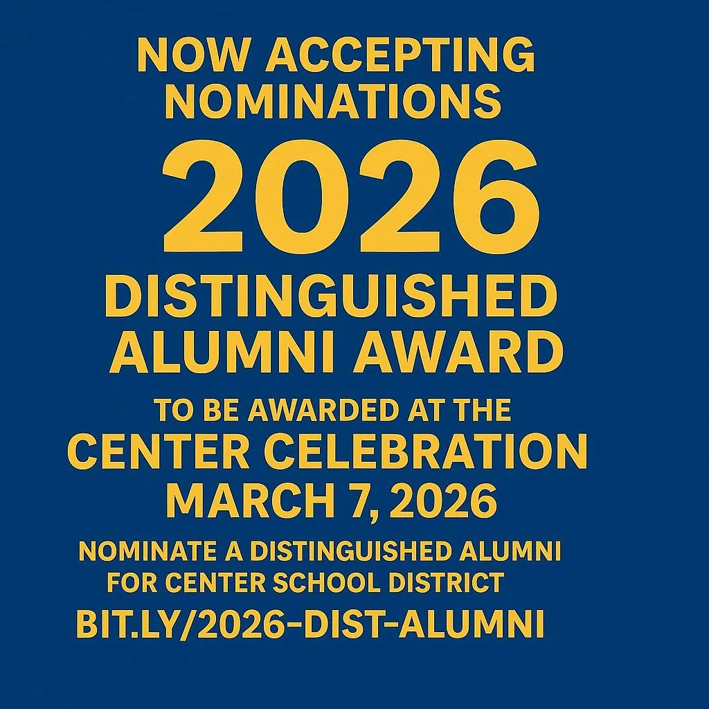 🌟 Now Accepting Nominations: 2026 Distinguished Alumni Award! 🌟

Do you know a Center School District graduate who has gone on to make an incredible impact in their career, community, or beyond? Someone who embodies the spirit, excellence, and prid