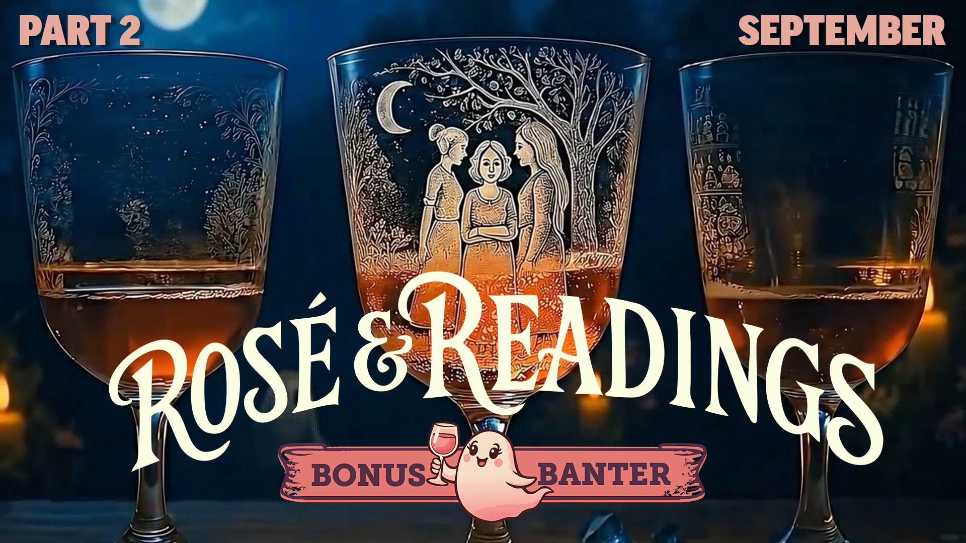 Part II - September Bonus Banter | Rosé &amp; Readings