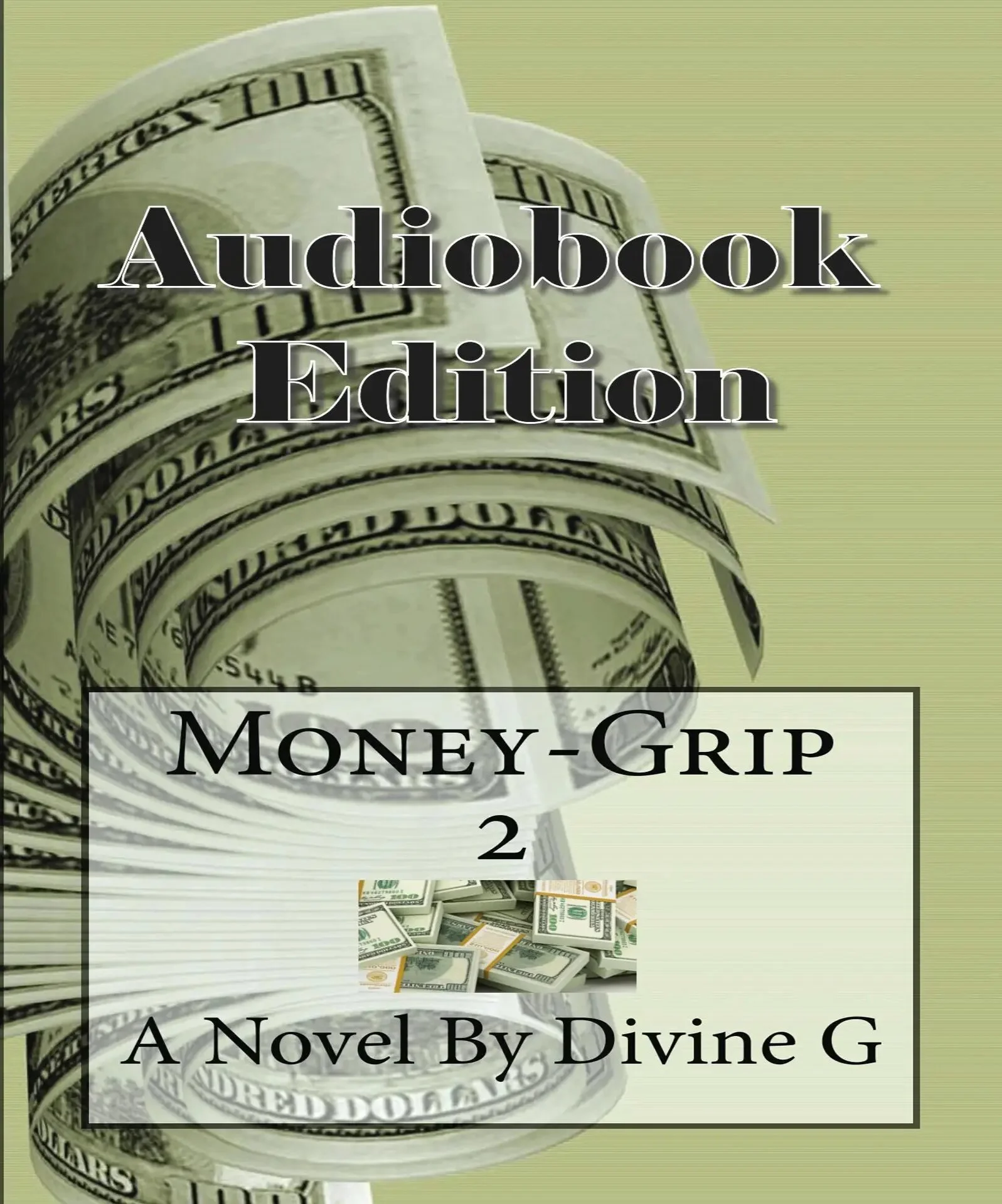 Cover of an audiobook titled 'Money-Grip 2: A Novel By Divine G' featuring rolled hundred-dollar bills with a pile of cash underneath.