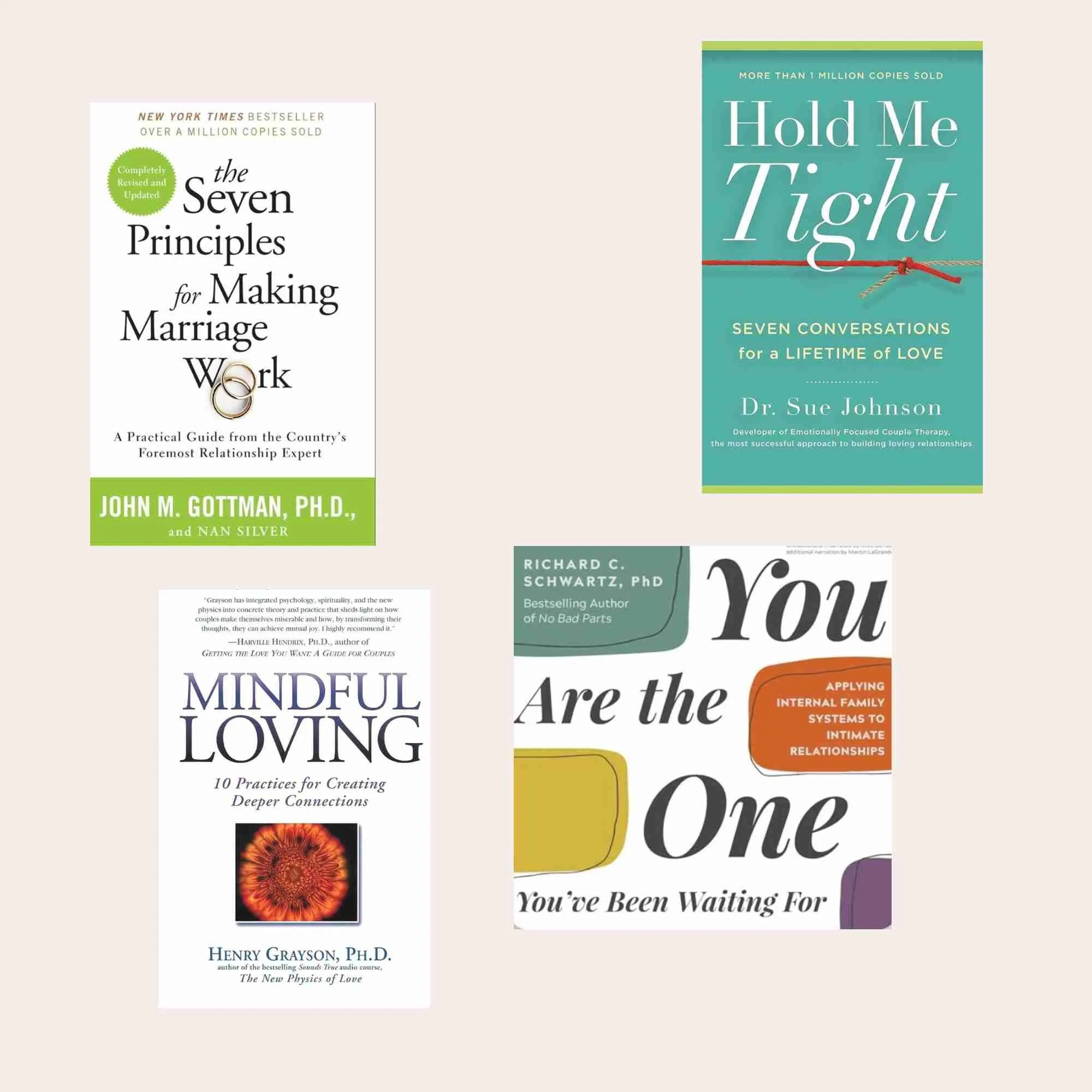 Four book covers about love and relationships. The first book is titled "The Seven Principles for Making Marriage Work" by John M. Gottman. The second book is "Hold Me Tight" by Dr. Sue Johnson. The third book is "Mindful Loving" by Henry Grayson. The fourth book is "You Are the One" by Richard C. Schwartz.