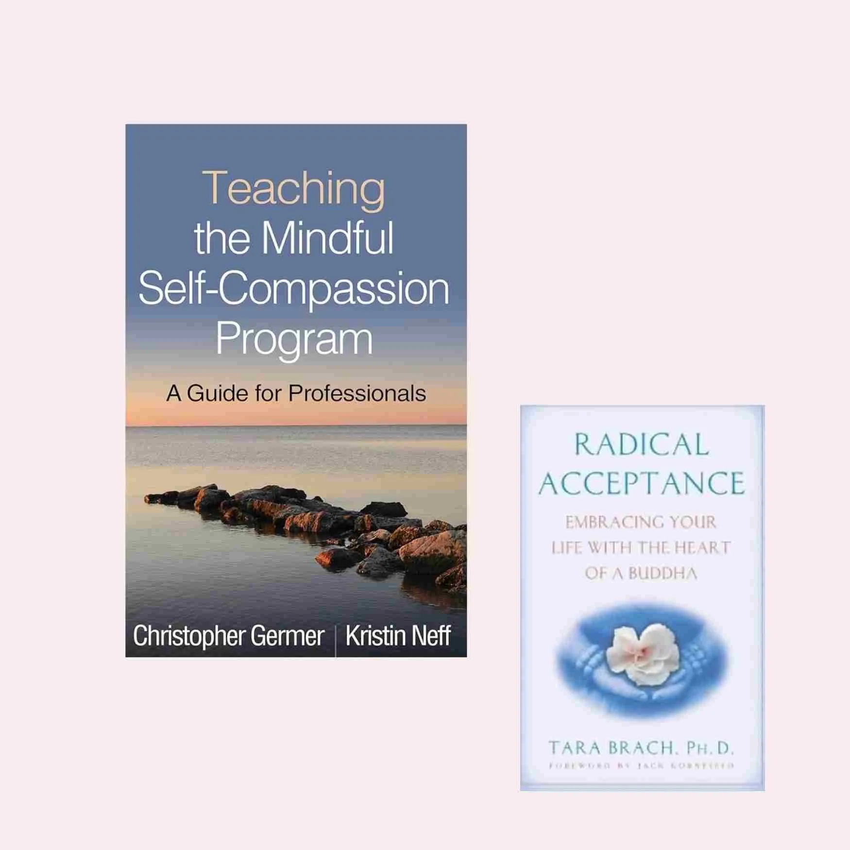 Two books: "Teaching the Mindful Self-Compassion Program" by Christopher Germer and Kristin Neff, and "Radical Acceptance" by Tara Brach, with a soft pink background.