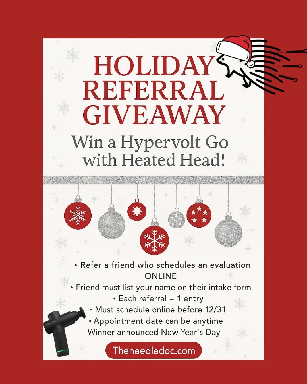 Last few weeks to join the fun! 🎄 December Gift Card Special
	&bull;	Buy a $150 Needle Doc gift card
	&bull;	Get a $25 credit back for yourself

🎁 Holiday Referral Giveaway
	&bull;	Refer a friend who schedules an evaluation online before 12/31
	&bu