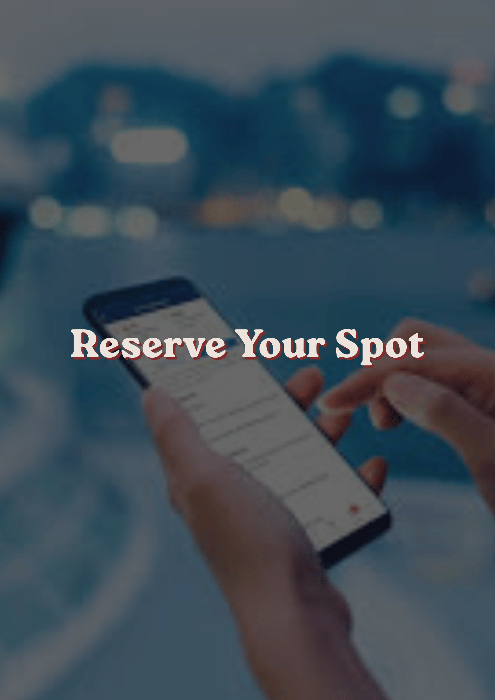 A person holding a smartphone displaying a reservation app, with blurred lights in the background and the text 'Reserve Your Spot' overlaid.