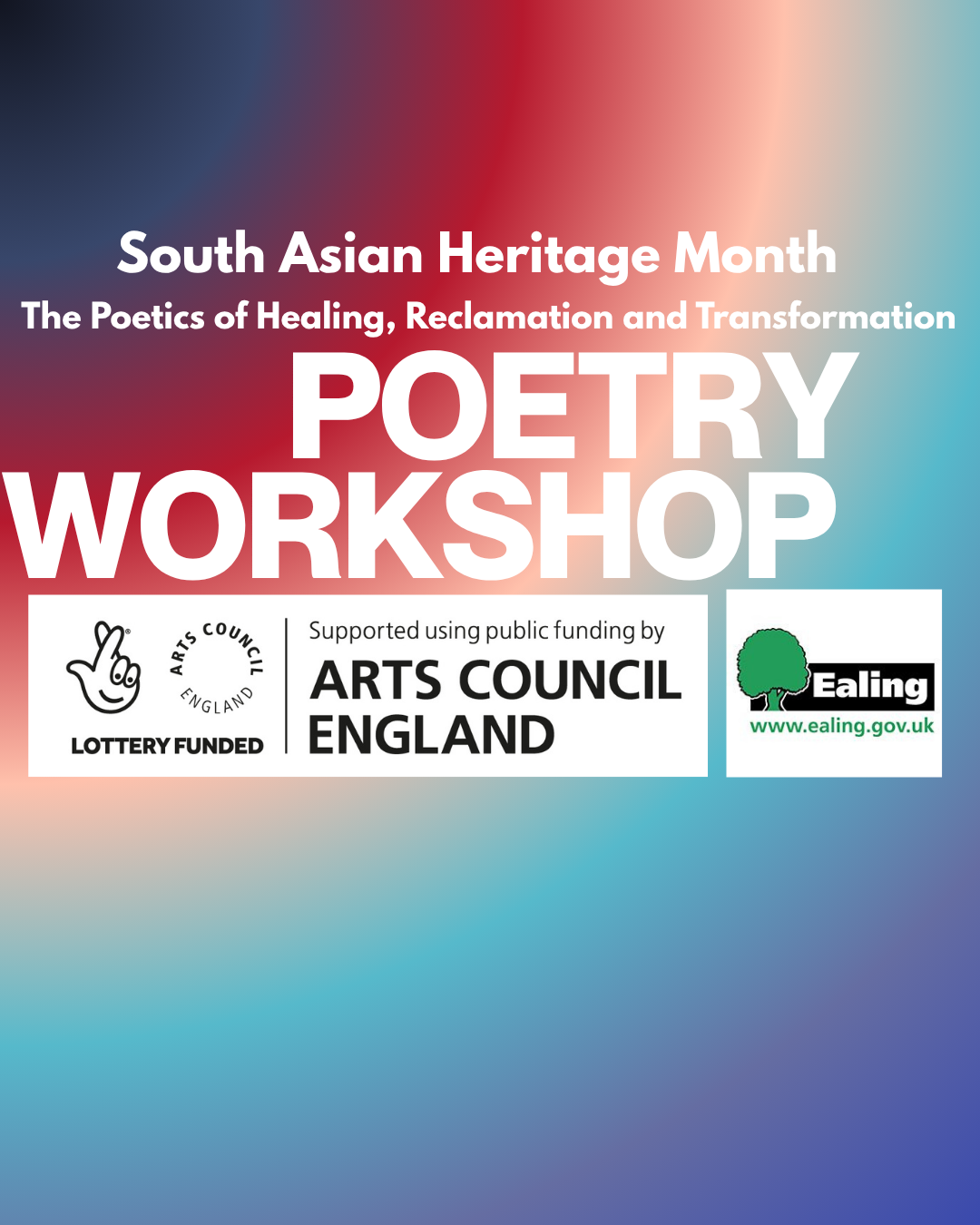 Poster for South Asian Heritage Month poetry workshop, with logos of Arts Council England and Ealing, background of blurred color gradient.