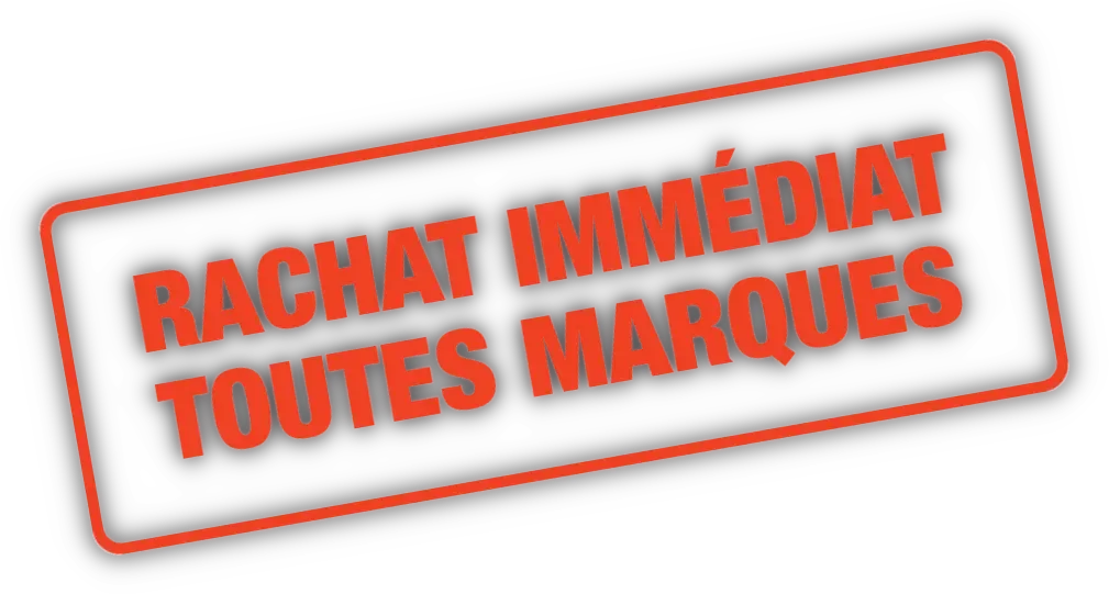 Rachat Immédiat. Toutes Marques.