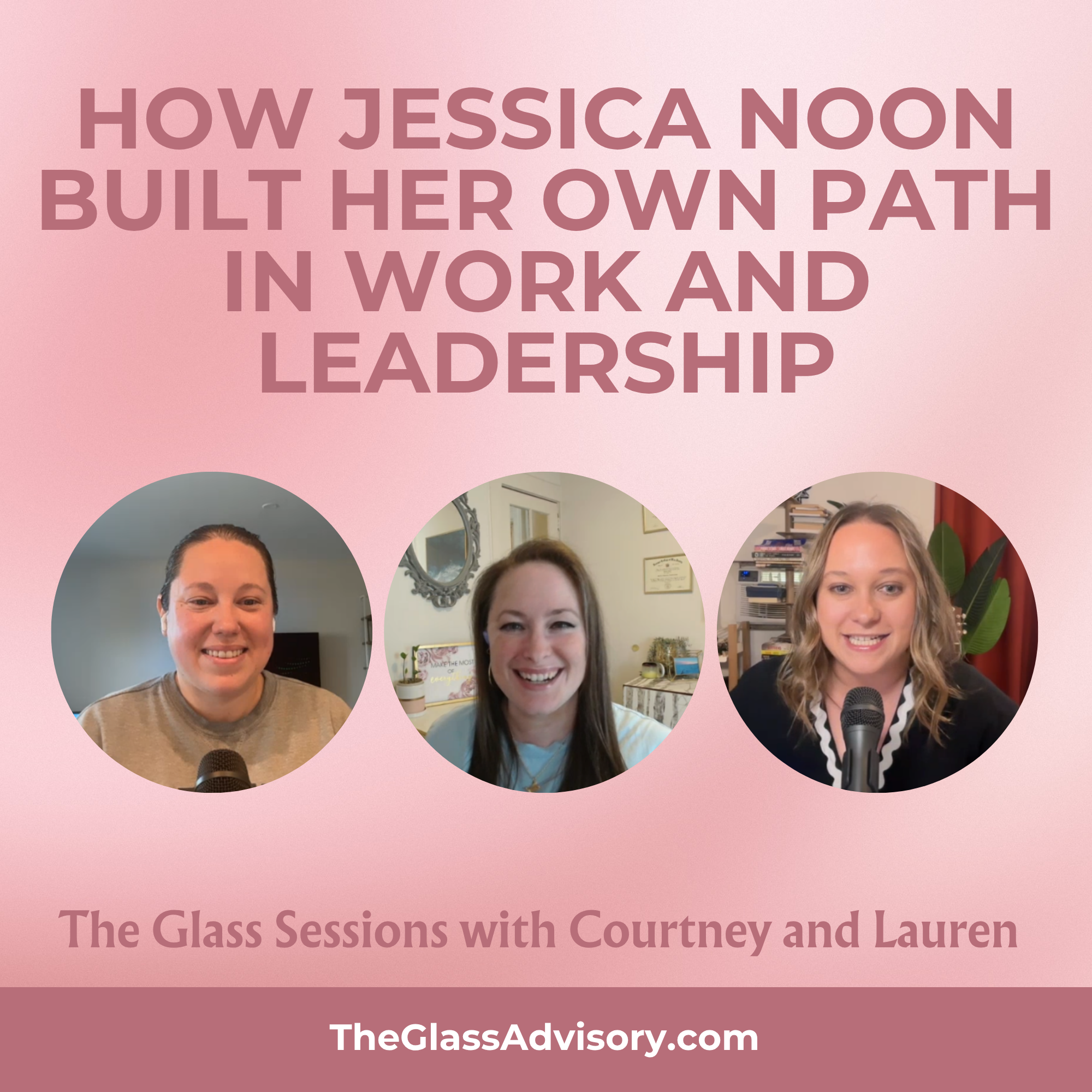 How Jessica Noon Built Her Own Path in Work and Leadership