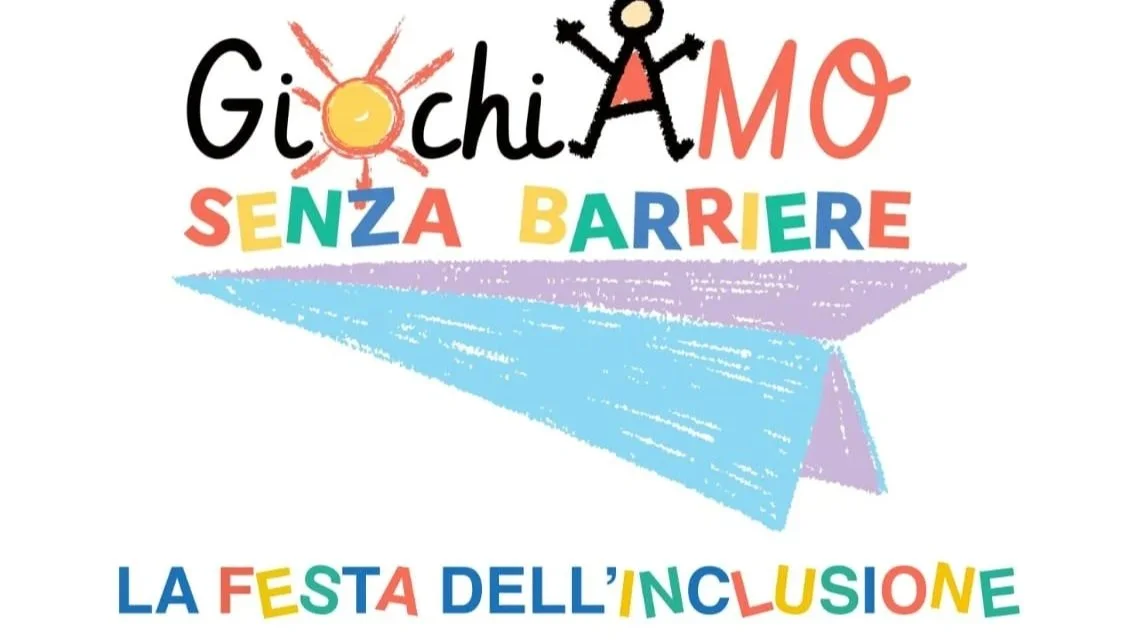 “GIOCHIAMO SENZA BARRIERE: LA FESTA DELL’INCLUSIONE”