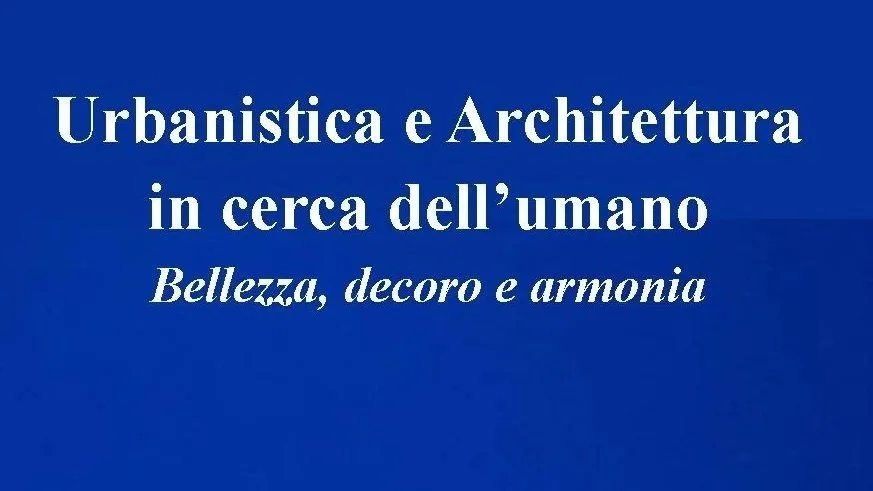 Urbanistica e Architettura in cerca dell’umano