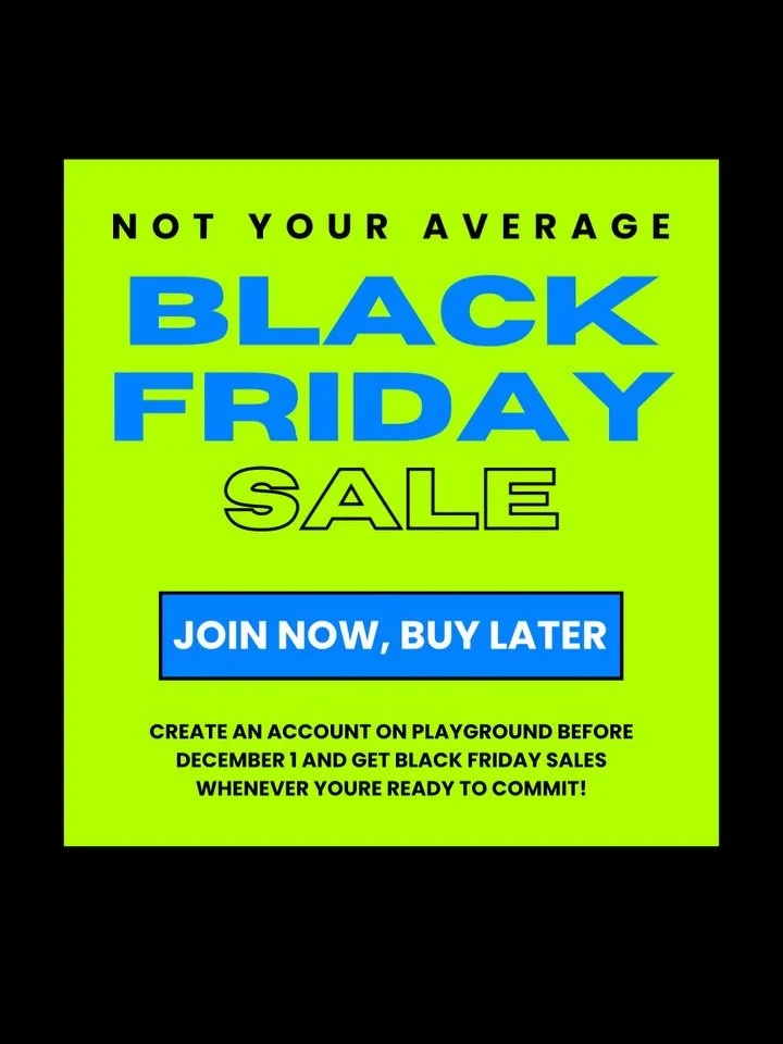 💥Black Friday is HERE!!! 

But this is not your average #blackfriday sale, no sir! 

You can get this discount whenever you are ready to commit to yourself. All you have to do is create an account on the PLAYGROUND app and the savings are yours! 

H