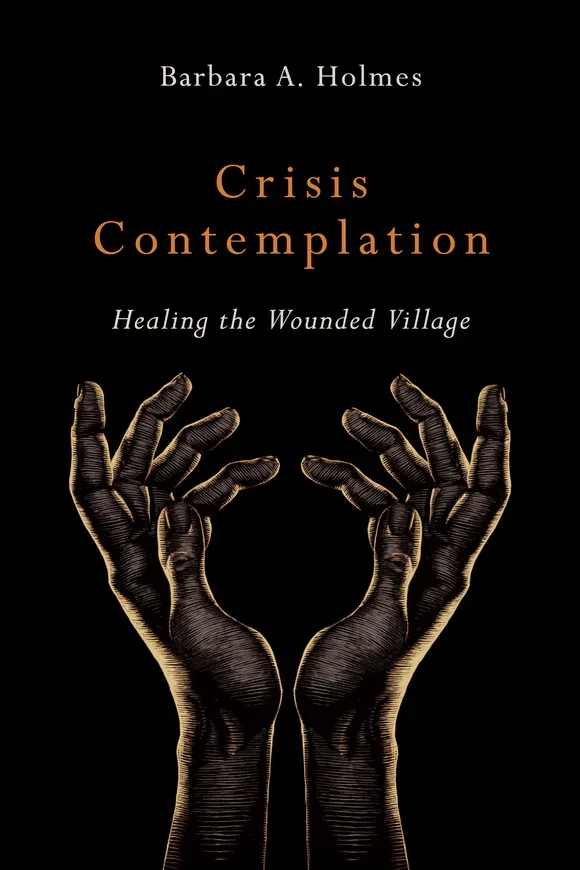 Book cover titled "Crisis Contemplation: Healing the Wounded Village" by Barbara A. Holmes, featuring an illustration of two dark hands with extended fingers reaching upward against a black background.