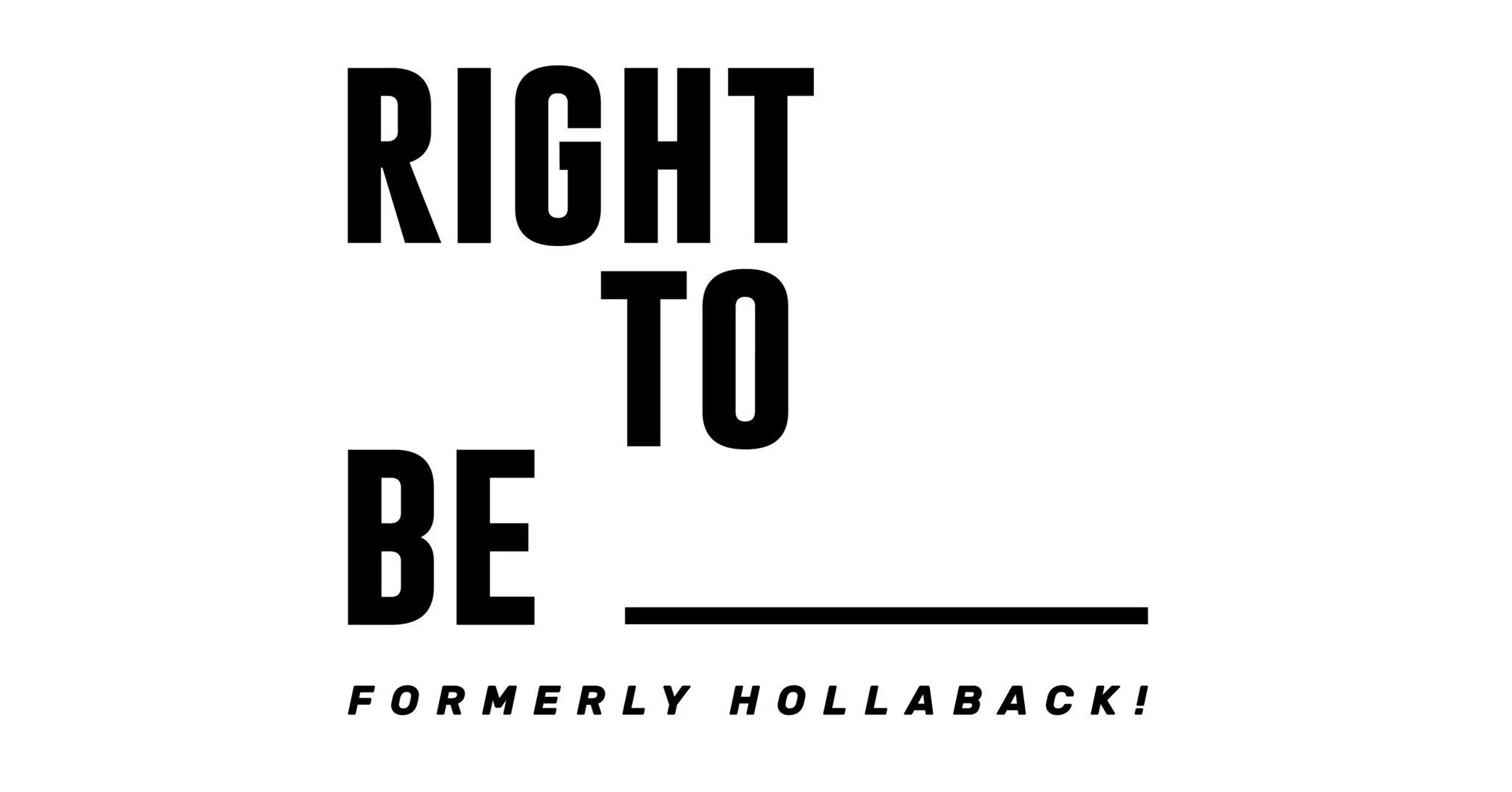 Black text on white background is the logo of 'RIGHT TO BE _____ (Formerly Hollaback!)'
