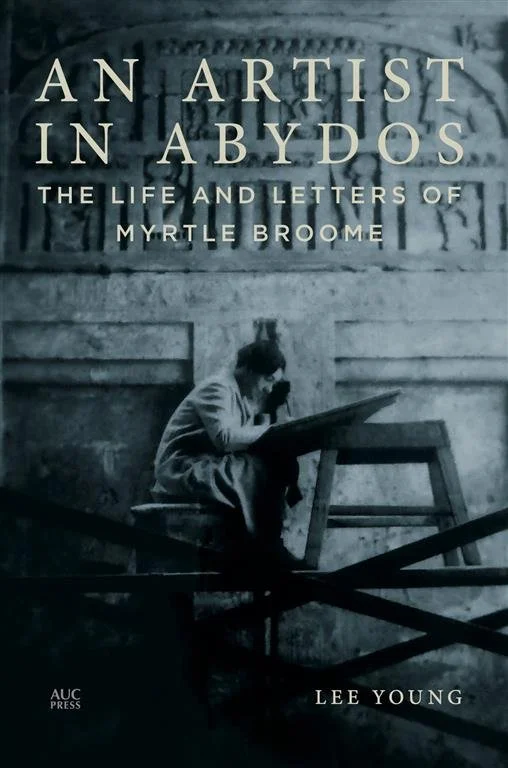An Artist in Abydos: The Life and Letters of Myrtle Broome