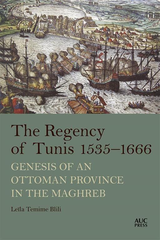 The Regency of Tunis, 1535-1666: Genesis of an Ottoman Province  in the Maghreb