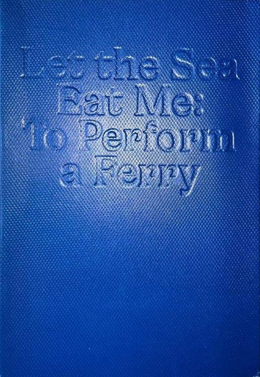 Let The Sea Eat Me: To Perform A Ferry