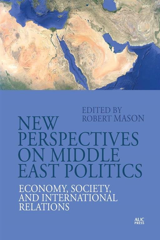 New Perspectives on Middle East Politics: Economy, Society, and International Relations