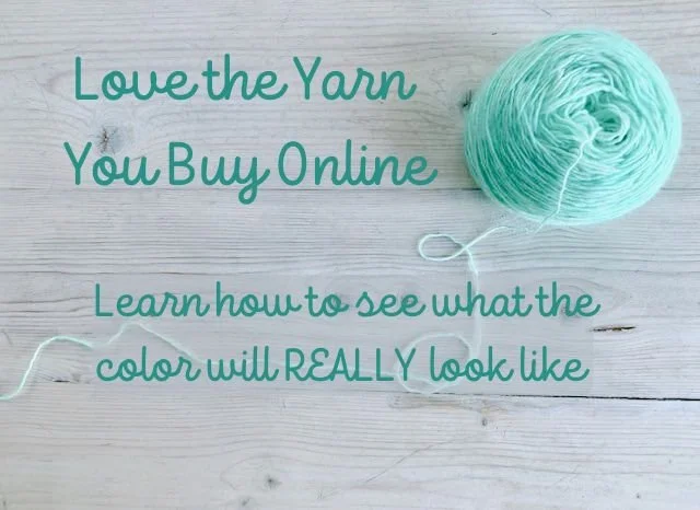 Buy yarn you’ll love the FIRST time: The trick to evaluating colors when shopping for yarn online