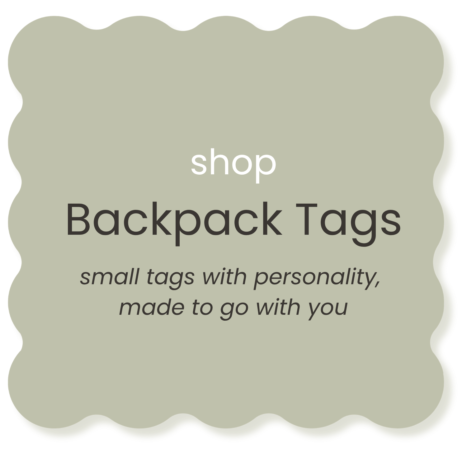 Small, rectangular, greenish-beige tags with rounded edges, featuring the words 'shop Backpack Tags' in bold at the top, and a description 'small tags with personality, made to go with you' in cursive at the bottom.