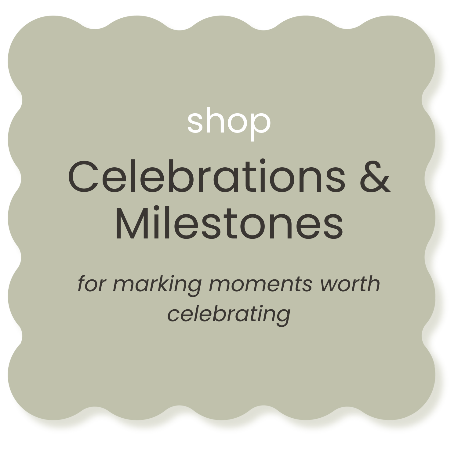 Text that reads "Shop Celebrations & Milestones for making moments worth celebrating" on a scalloped green background.