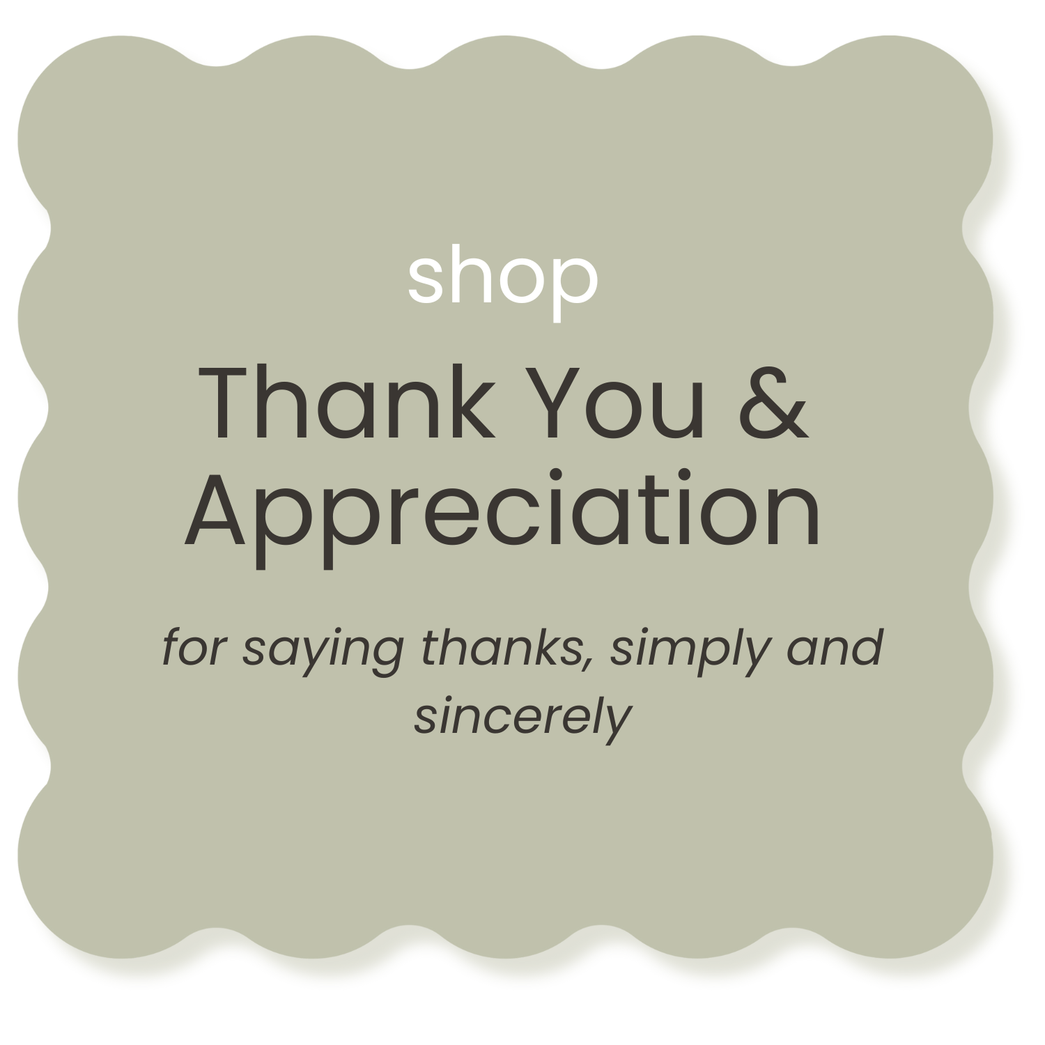 A beige, scalloped-edged sign with the words 'shop Thank You & Appreciation for saying thanks, simply and sincerely' in black and white text.