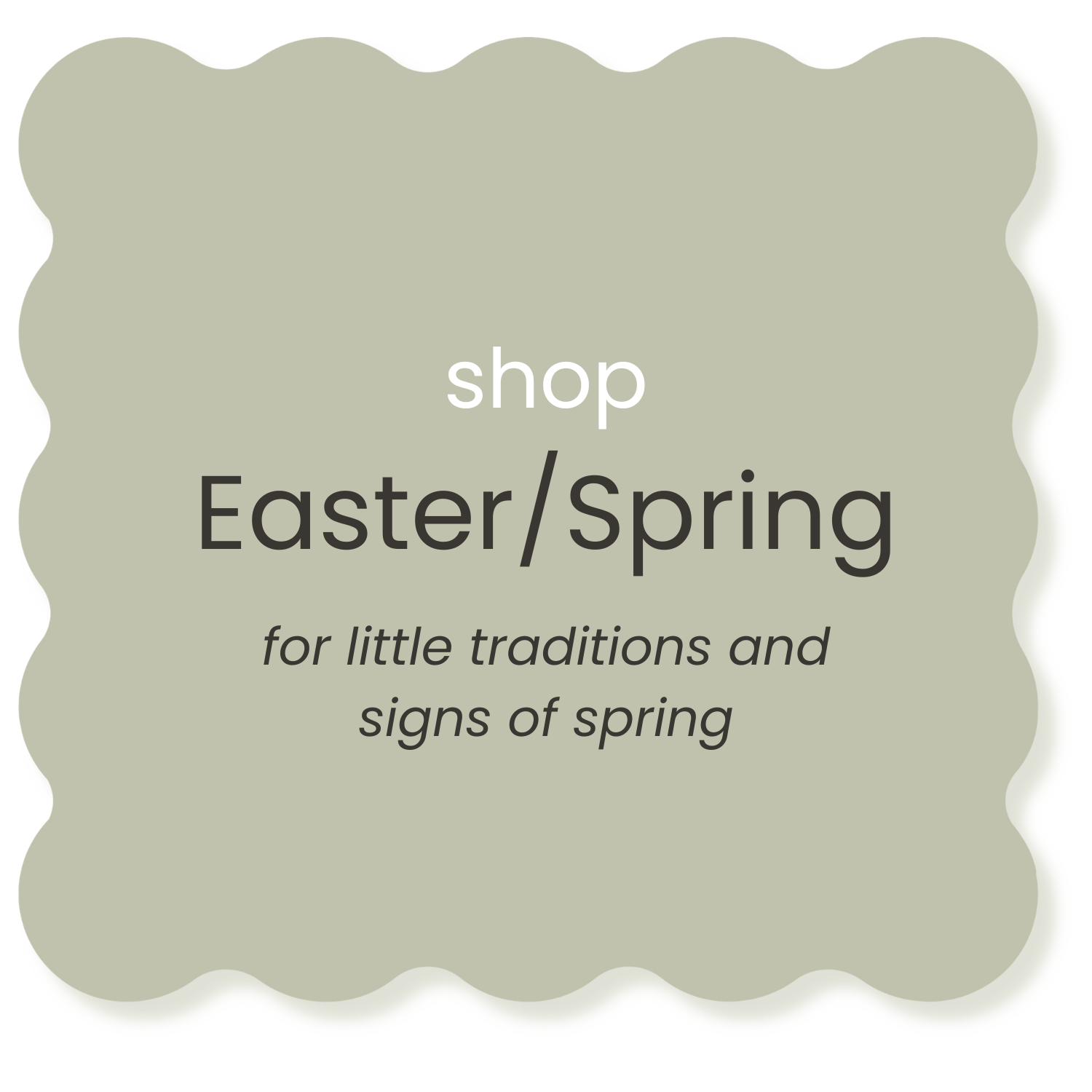 Green decorative sign with scalloped edges reading "shop Easter/Spring for little traditions and signs of spring"