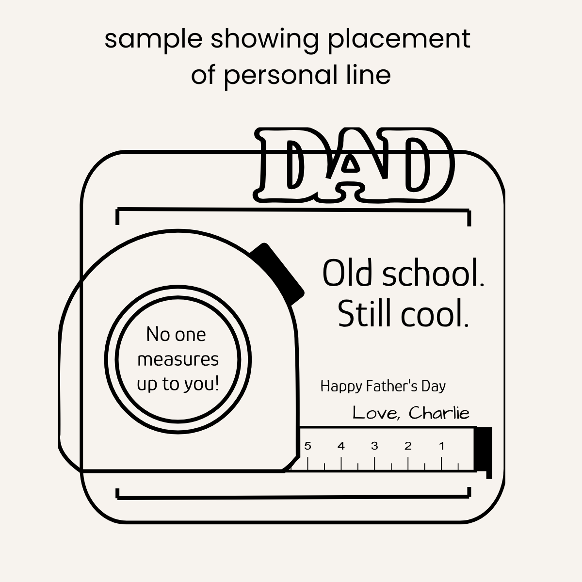 Diagram showing custom engraving text placement on the DAD tape measure wood magnet. Illustrates layout for a personalized message or signature line beneath the old school quote.