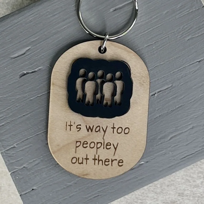 It’s Way Too Peopley Out There Keychain
