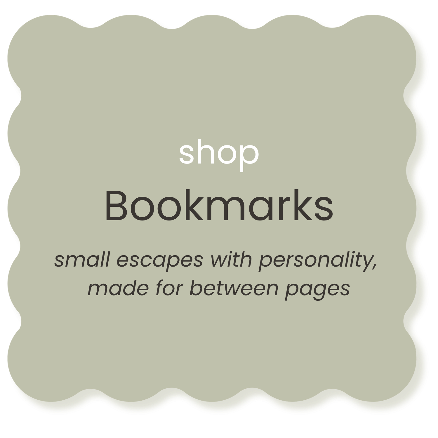 Small, rectangular, greenish-beige tags with rounded edges, featuring the words 'shop Bookmarks' in bold at the top, and a description 'small escapes with personality, made for between pages' in cursive at the bottom.
