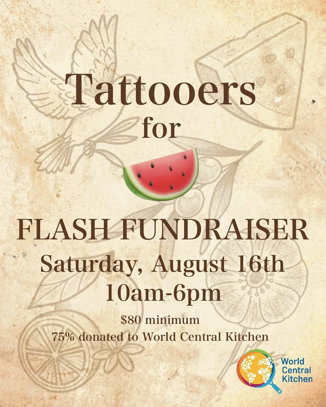 SATURDAY, AUGUST 16TH
10am-6pm 
Tattooers for 🍉 Flash Fundraiser!!
I&rsquo;ve joined with over 40 amazing artists worldwide with the desire to show up and help. 

My repeatable flash shown is $80 minimum with 75% of profits going to @wckitchen 🥘
Yo