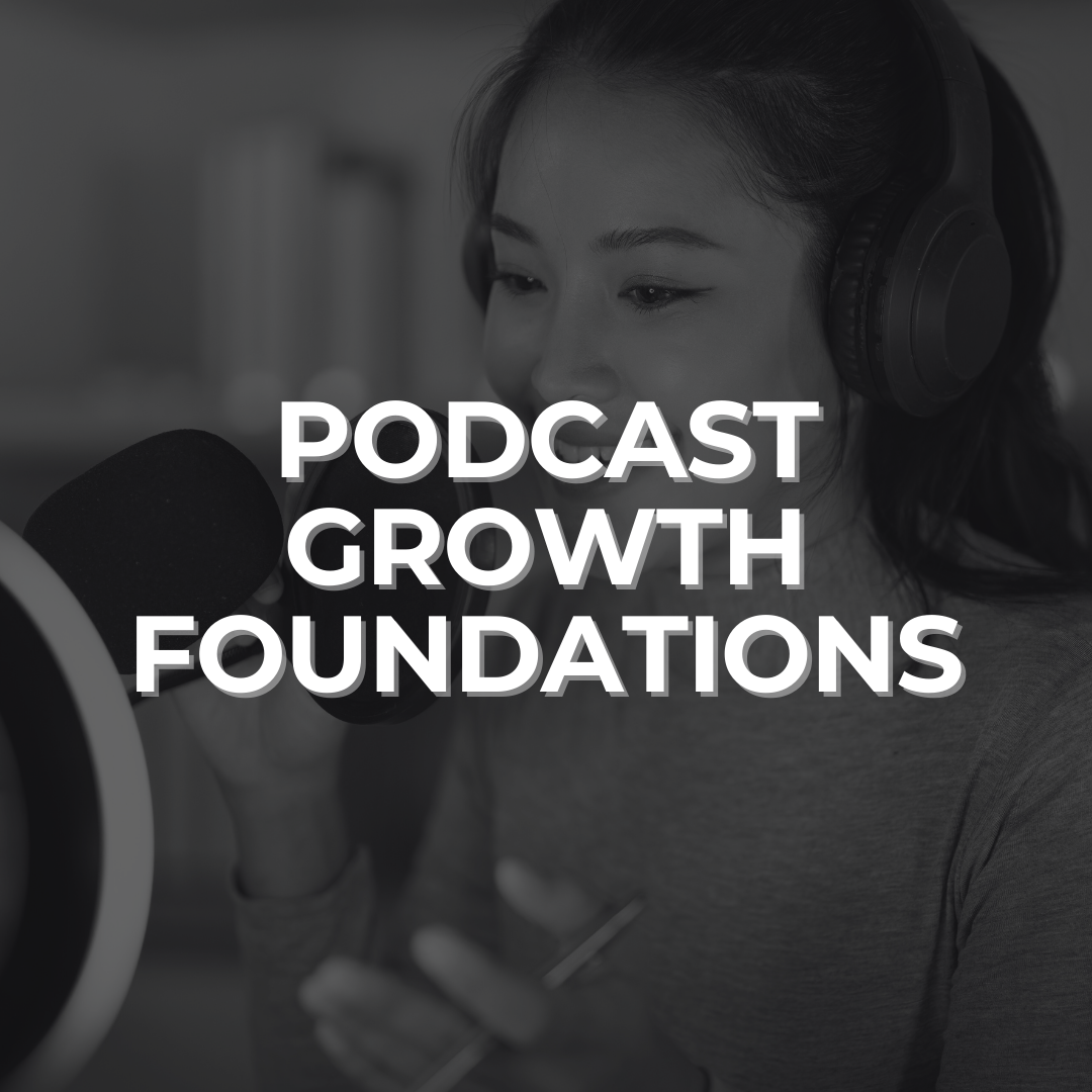 Podcast Growth Foundations