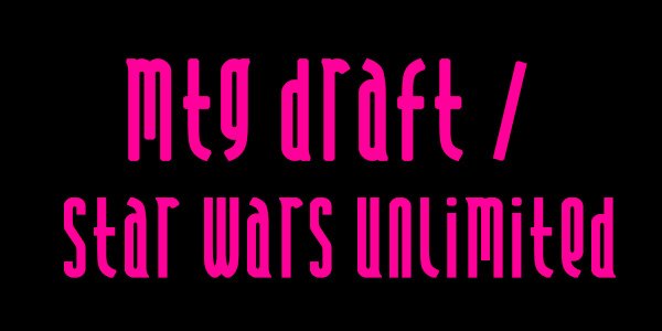 MTG Draft / Star Wars Unlimited