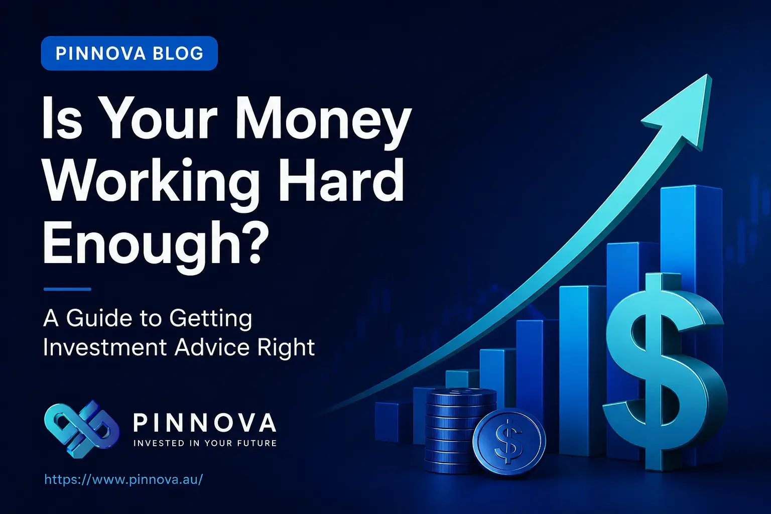Is Your Money Working Hard Enough? A Guide to Getting Investment Advice Right