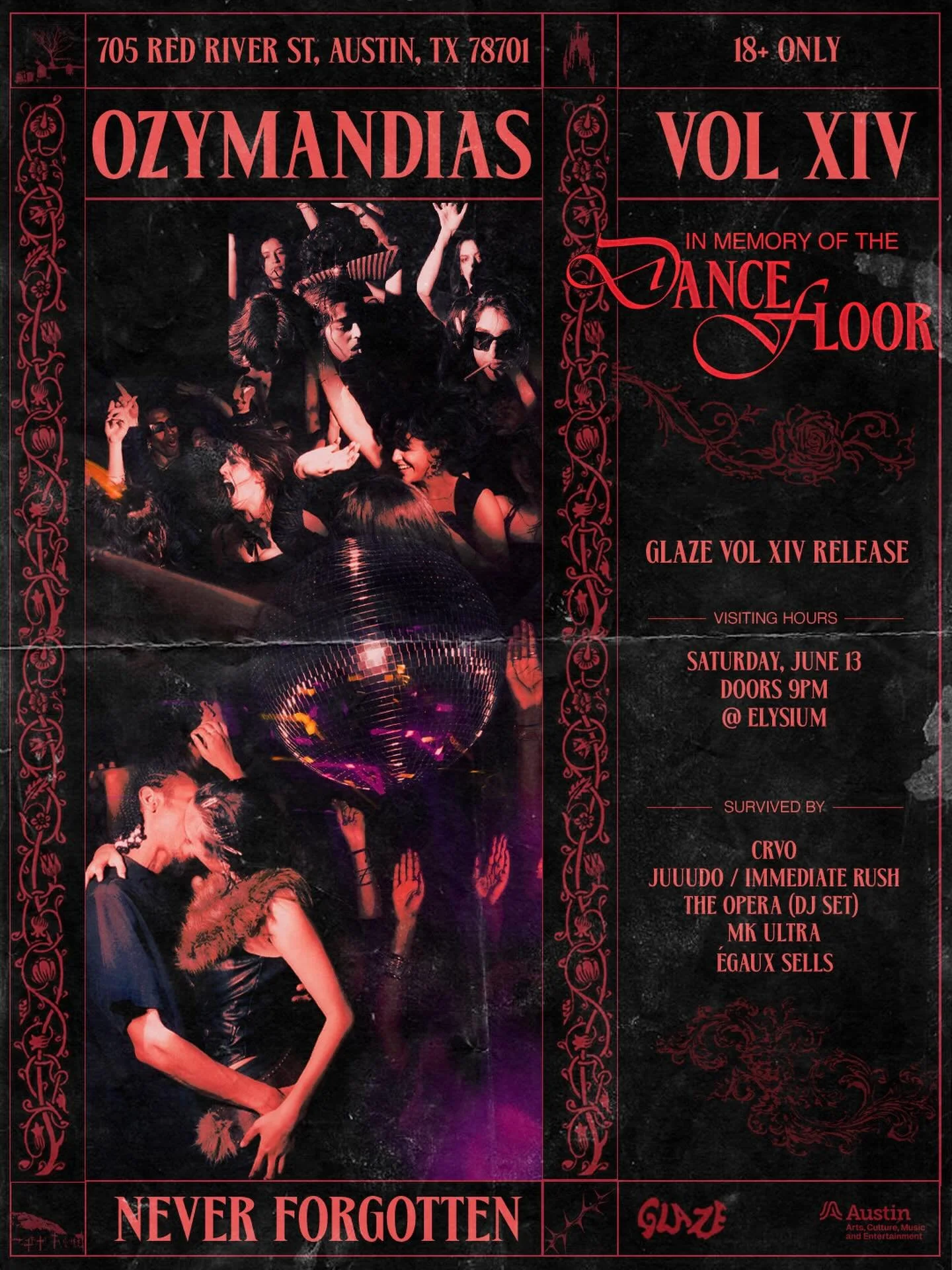 GLAZE VOL XIV: OZYMANDIAS
🕯️ IN MEMORY OF THE DANCE FLOOR 🕯️

Saturday, June 13
Elysium Austin
Doors 9 PM
18+

survived by:
@joaquin.gendron
@juuud0
@_the.opera 
@agentmkultra 
@egauxsells

🕯️🪩🥀
For the versions of ourselves dissolved in cigaret