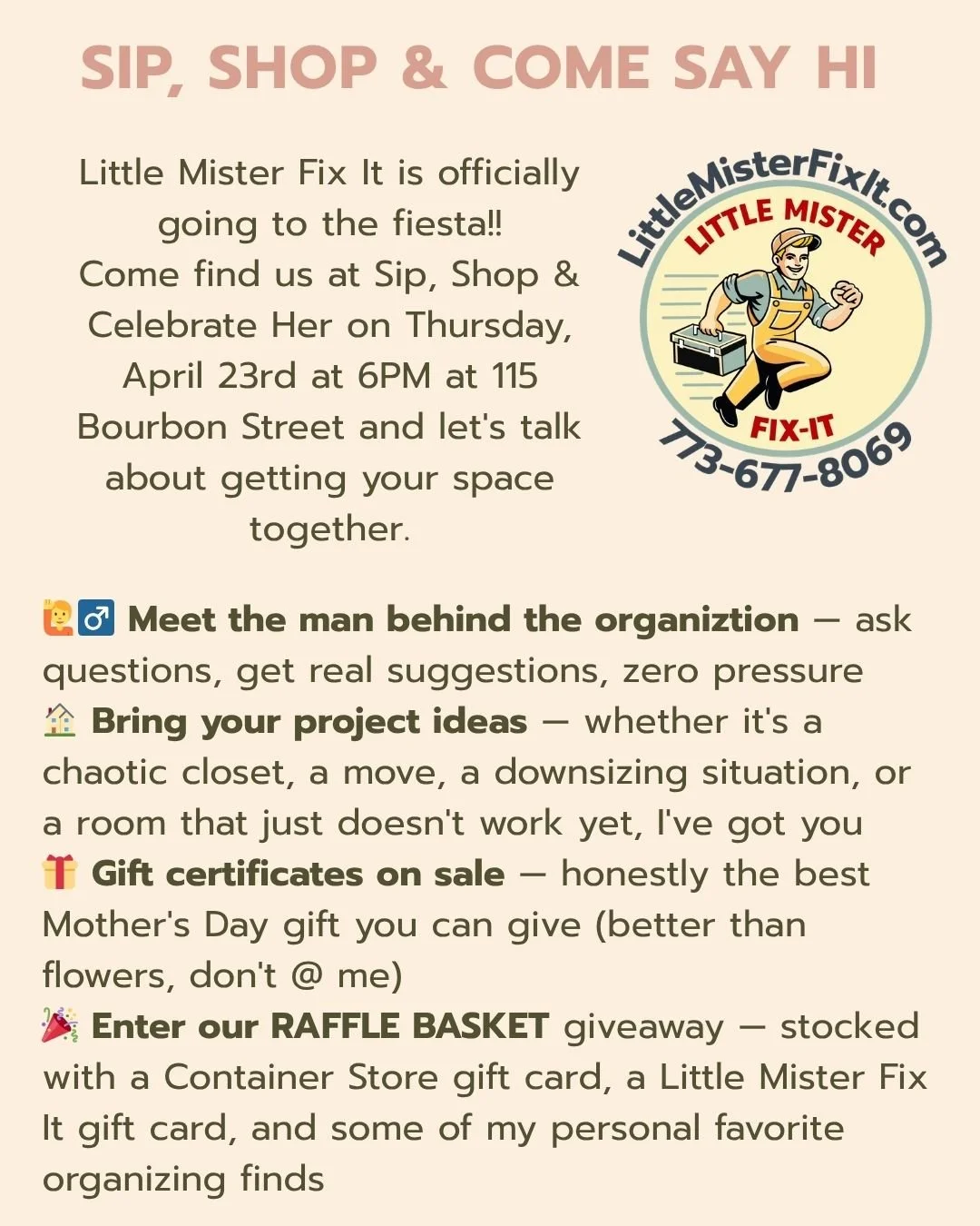 🌸 We're headed to the fiesta and you should come find us!
Little Mister Fix It will be at Sip, Shop &amp; Celebrate Her &mdash; Thursday, April 23rd at 6PM at 115 Bourbon Street.

Stop by my booth to:
✅ Ask questions &amp; get free organizing tips
✅