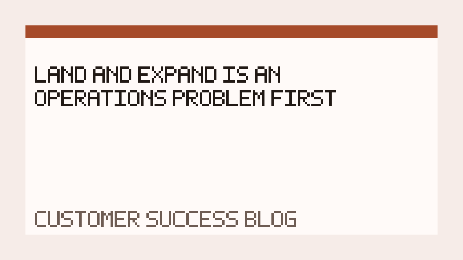 Land and Expand Is an Operations Problem First