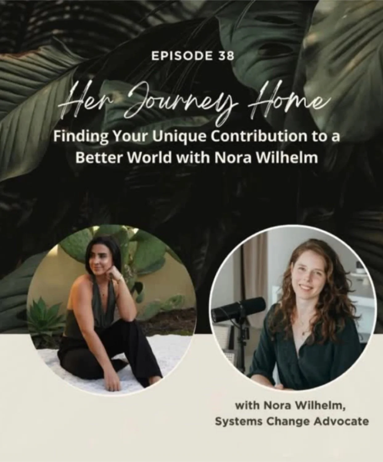 Promotional graphic for episode 38 of a podcast titled "Her Journey Home," featuring Nora Wilhelm, Systems Change Advocate. The background shows dark green tropical leaves, with two circular portraits—one of a woman with dark hair sitting outdoors, and the other of a woman with curly red hair indoors, smiling at the camera.