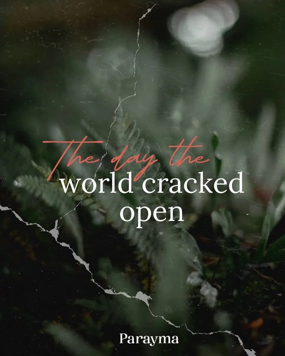 Dark, green foliage background with a cracked glass overlay and pink and white text that reads 'The day the world cracked open'; author name Parayma at the bottom.