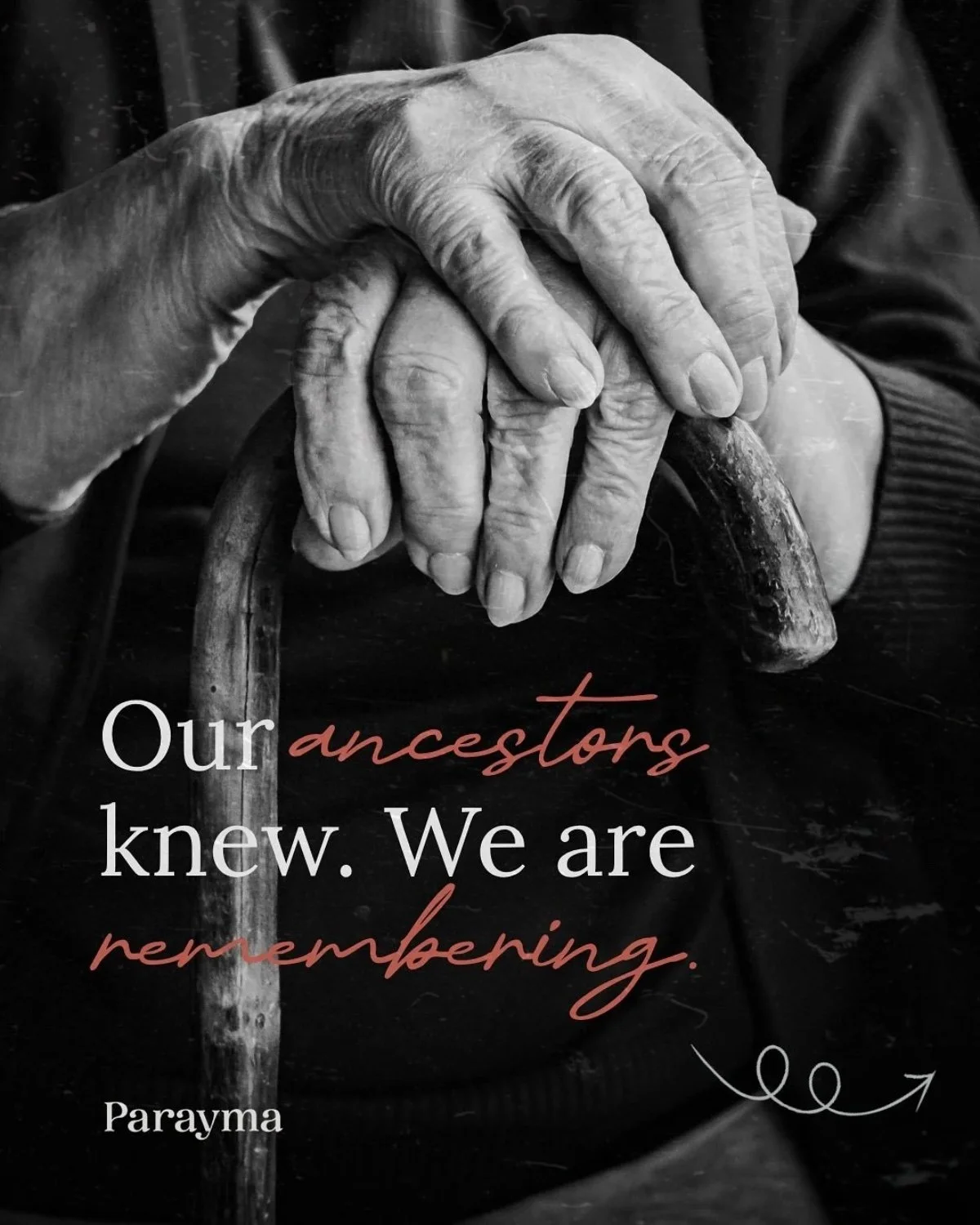 Black and white photo of two elderly hands clasped on a cane, with the quote 'Our ancestors knew. We are remembering.' overlaid, along with the author 'Parayma'.