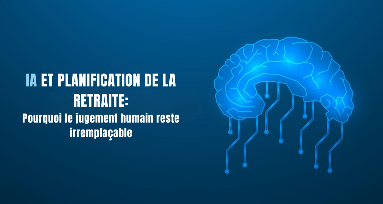 IA et planification de la retraite: pourquoi le jugement humain reste irremplaçable