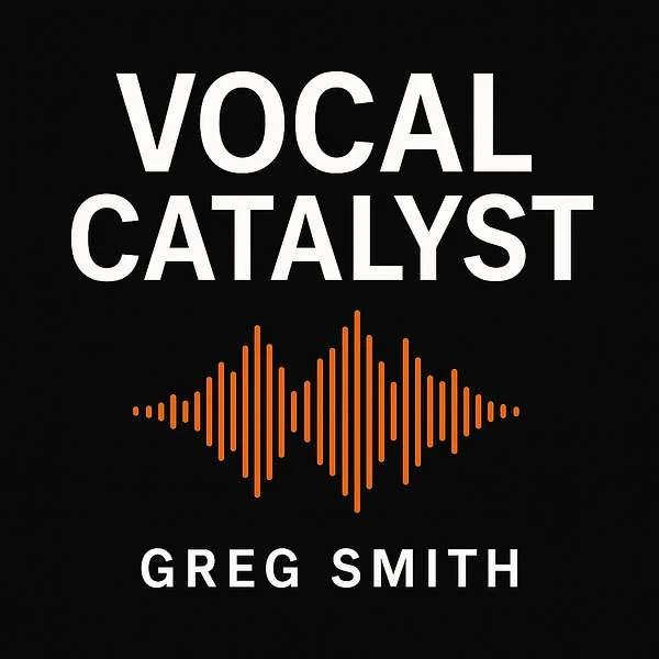 Podcast cover titled 'Vocal Catalyst' by Greg Smith with a black background and an orange sound wave graphic.