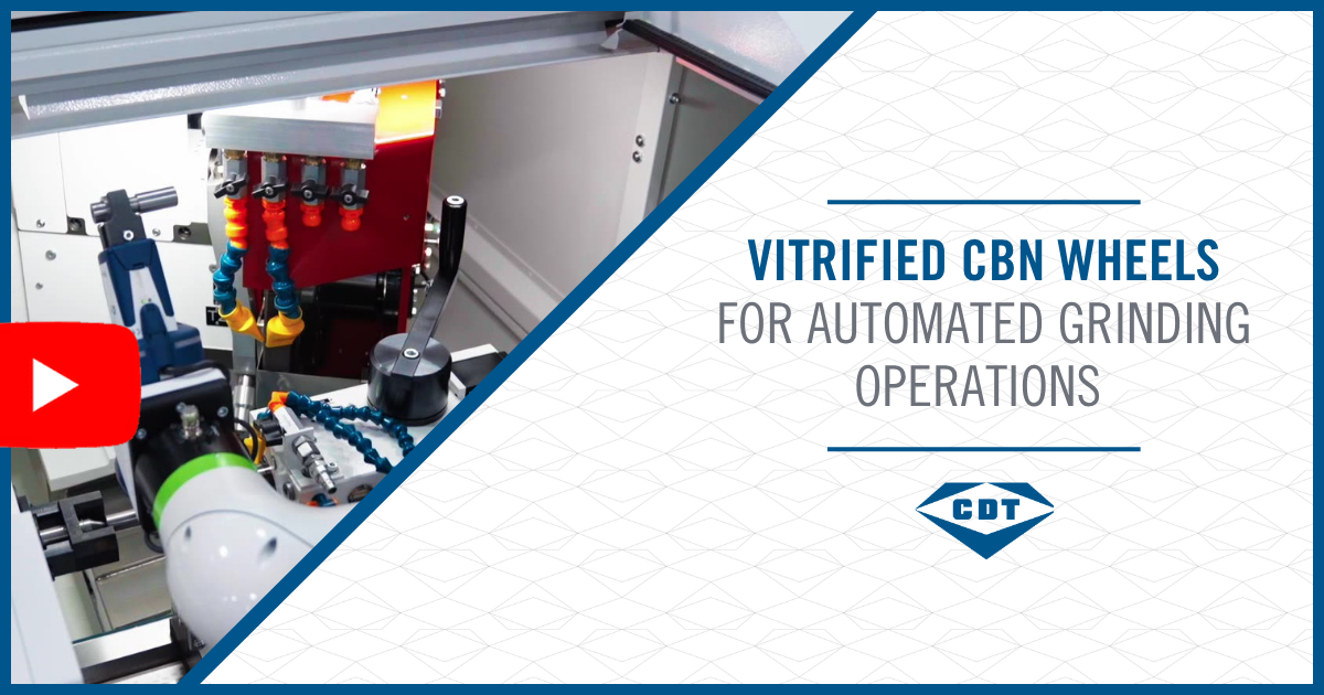 Vitrified CBN Wheels for Automated Grinding Operations