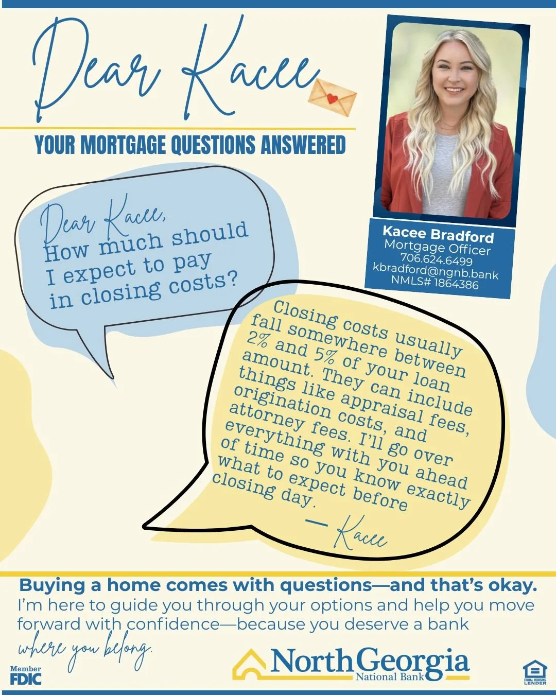 Confused about mortgages? You&rsquo;re not alone&mdash;and you don&rsquo;t have to figure it out by yourself.

With Dear Kacee, our mortgage expert breaks down common homebuying questions and gives honest, easy-to-understand answers. No jargon. No pr