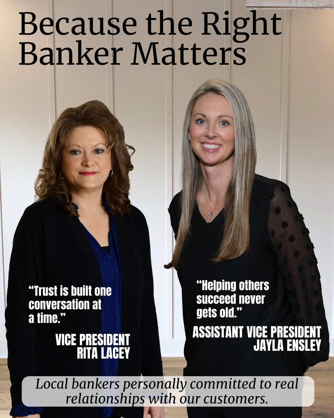 Great banking starts with being heard. 

Rita Lacey and Jayla Ensley are known for the way they show up &mdash; listening first, helping next, and always treating people with kindness and respect. They serve the community they live in, and they belie