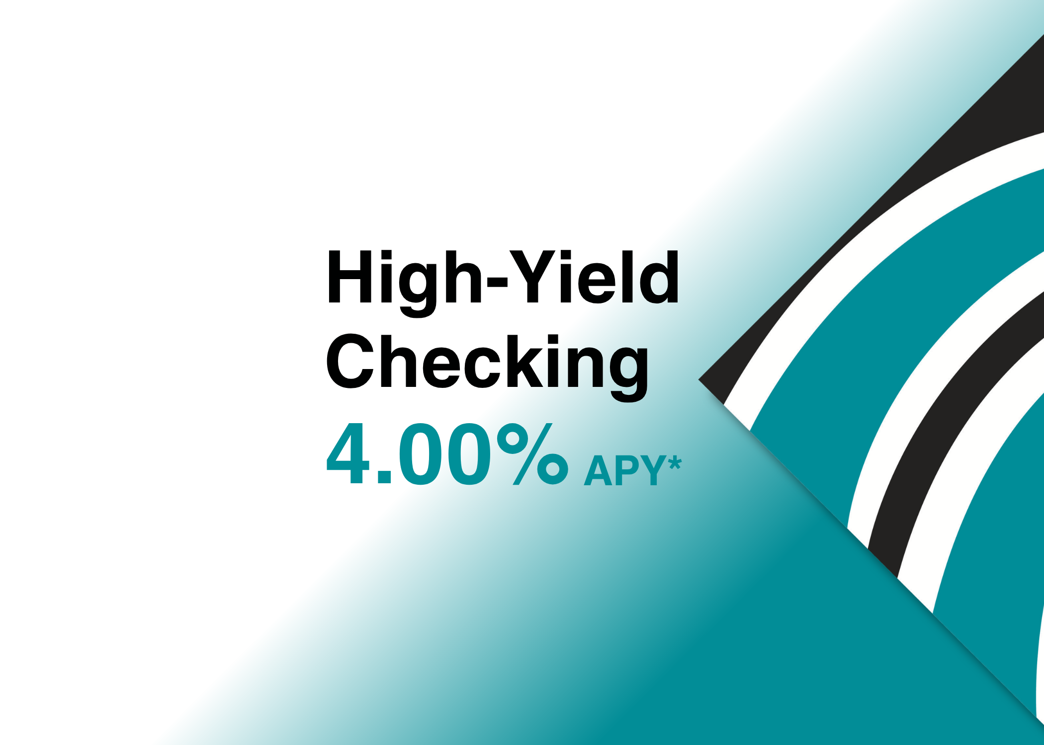 Earn 4.00% APY with our High-Yield Checking Account