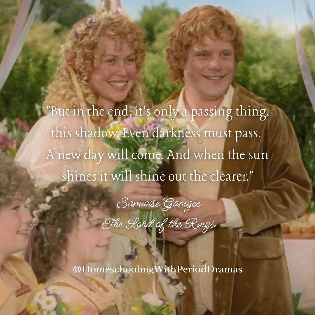 "But in the end, it's only a passing thing, this shadow. Even darkness must pass. A new day will come. And when the sun shines it will shine out the clearer." ~ Samwise Gamgee, The Lord of the Rings 💛