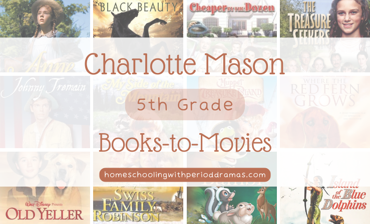5th Grade Charlotte Mason Books-to-Movies | Homeschooling with Period Dramas