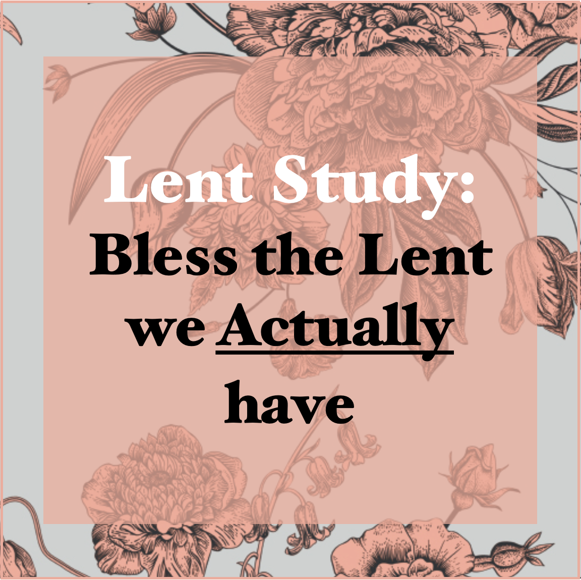 Lent Study: Bless the Lent we Actually have (Week 1: Blessed are the fragile &amp; imperfect)